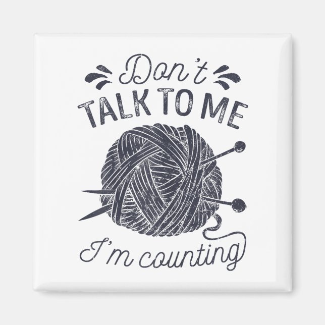 Don't Talk To Me I'm Counting Knitting Lover Knitt Magnet (Vorne)