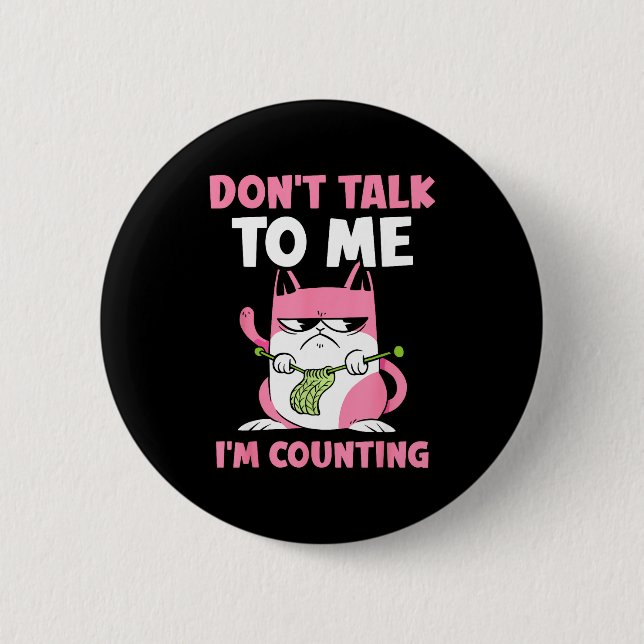 Don't Talk To Me I'm Counting Knitting Yarn Knit K Button (Vorderseite)