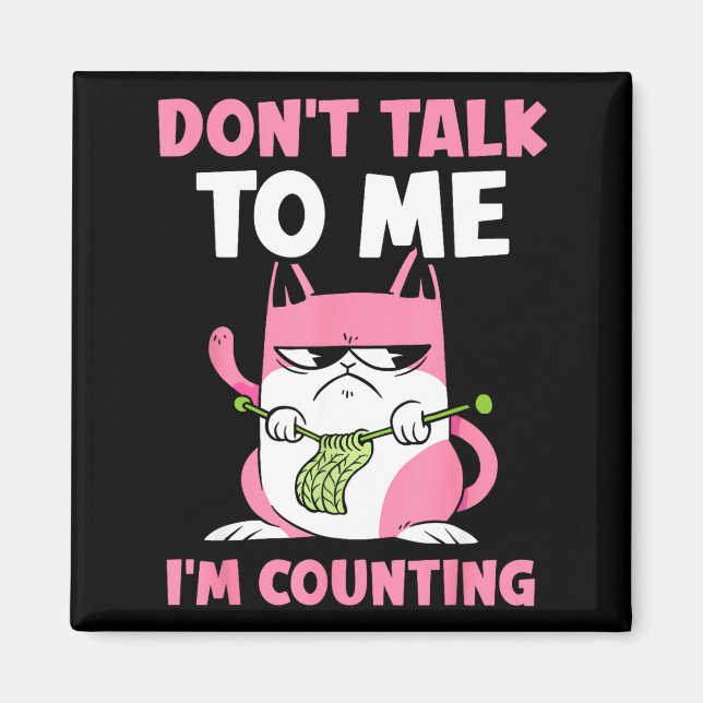Don't Talk To Me I'm Counting Knitting Yarn Knit K Magnet (Vorne)