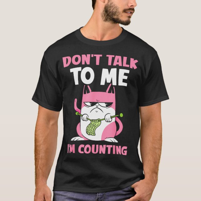 Don't Talk To Me I'm Counting Knitting Yarn Knit K T-Shirt (Vorderseite)