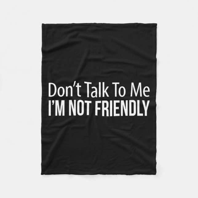 Don't Talk To Me - I'm Not Friendly -  Fleecedecke (Vorderseite)