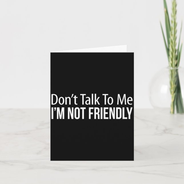 Don't Talk To Me - I'm Not Friendly -  Karte (Vorderseite)