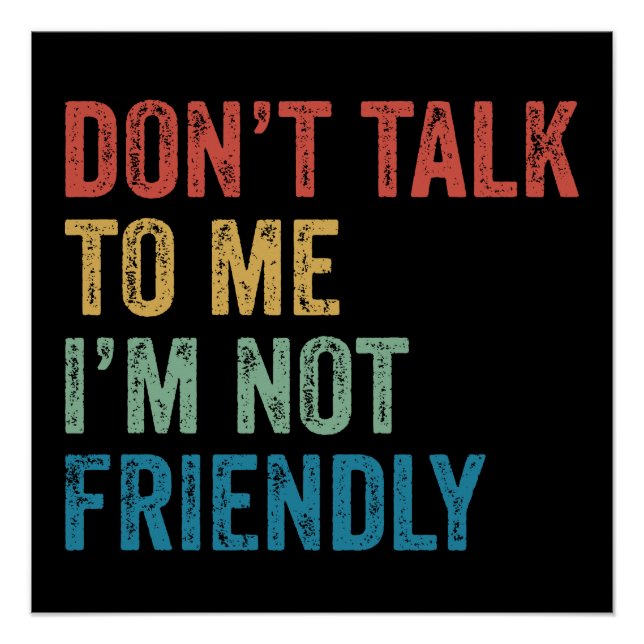 Don't Talk To Me I'm Not Friendly Poster (Vorderseite)