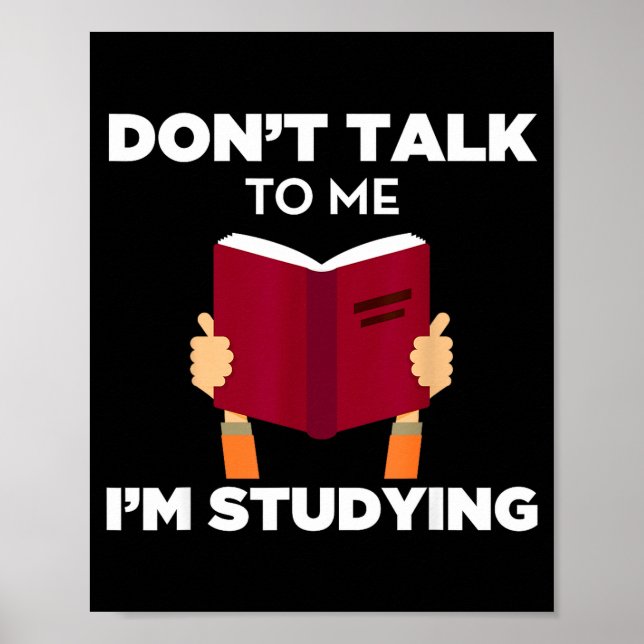 Don't Talk To Me I'm Studying Funny Book Studious  Poster (Vorne)