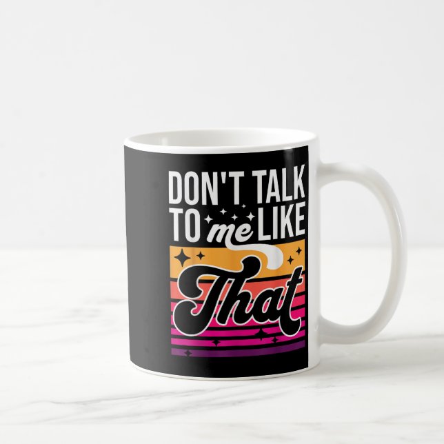Don't Talk To Me Like That Funny Retro Varwave Wom Kaffeetasse (Rechts)