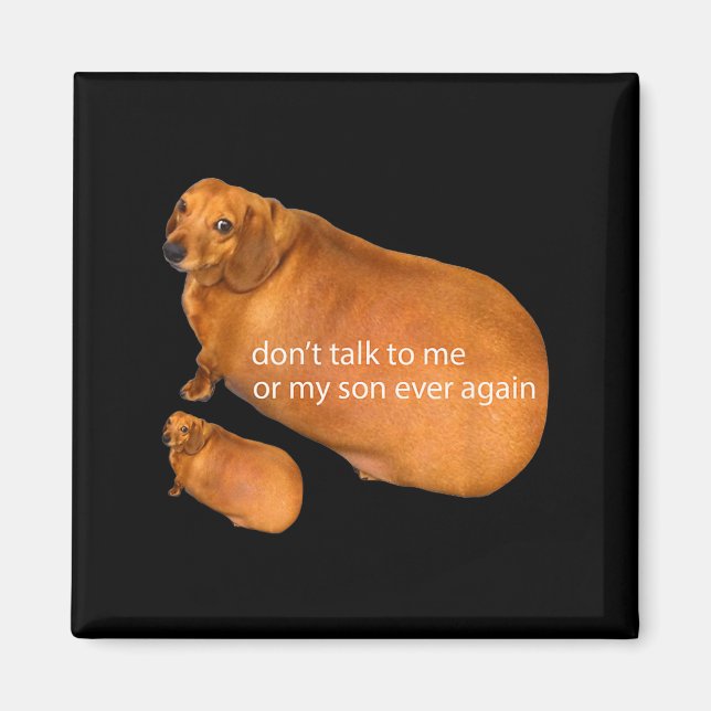 Don't Talk To Me Or My Son Ever Again Funny Dachsh Magnet (Vorne)
