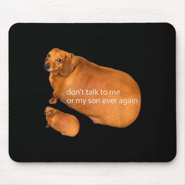 Don't Talk To Me Or My Son Ever Again Funny Dachsh Mousepad (Vorne)