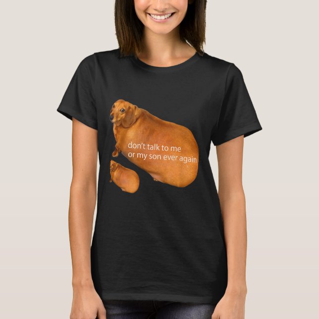 Don't Talk To Me Or My Son Ever Again Funny Dachsh T-Shirt (Vorderseite)