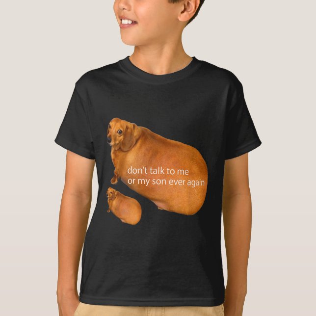 Don't Talk To Me Or My Son Ever Again Funny Dachsh T-Shirt (Vorderseite)