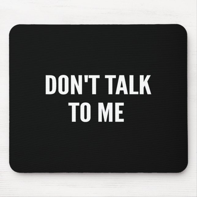 Don't Talk To Me Shirt Funny Shirt  Mousepad (Vorne)