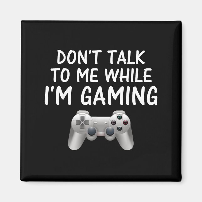 Don't Talk To Me While I'm Gaming Video Games  Magnet (Vorne)