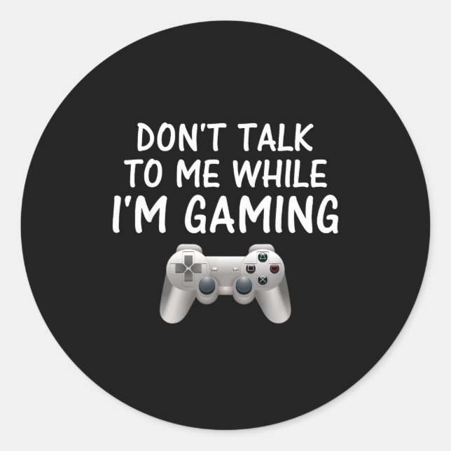 Don't Talk To Me While I'm Gaming Video Games  Runder Aufkleber (Vorderseite)