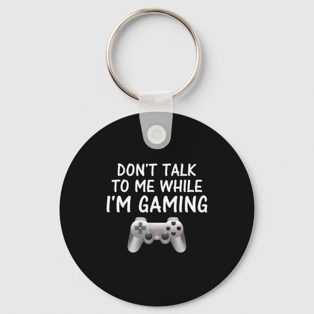 Don't Talk To Me While I'm Gaming Video Games  Schlüsselanhänger (Vorderseite)