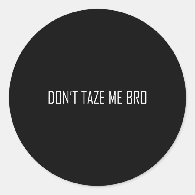 Don't Taze Me Bro  Runder Aufkleber (Vorderseite)