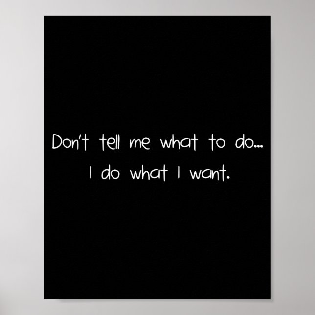 Don't Tell Me What To Do I Do What I Want Funny  Poster (Vorne)