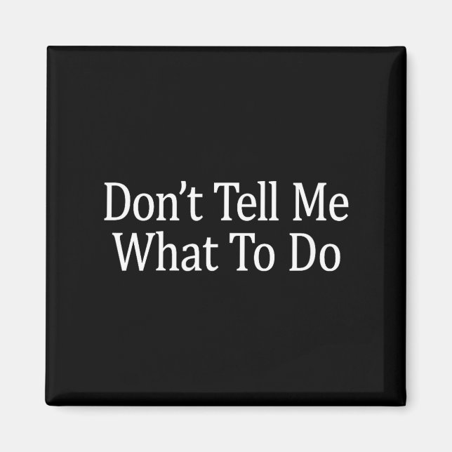 Don't Tell Me What To Do -  Magnet (Vorne)