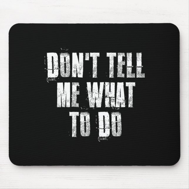 Don't Tell Me What To Do Motivational  Mousepad (Vorne)