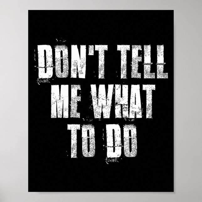 Don't Tell Me What To Do Motivational  Poster (Vorne)