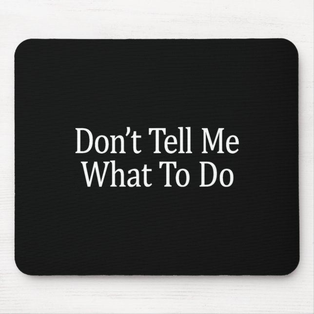 Don't Tell Me What To Do -  Mousepad (Vorne)