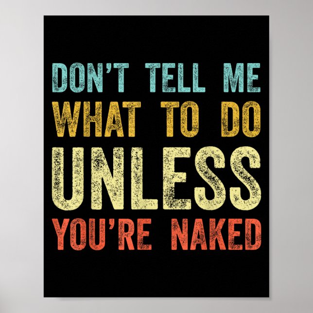 Don't Tell Me What To Do Unless You're  Poster (Vorne)