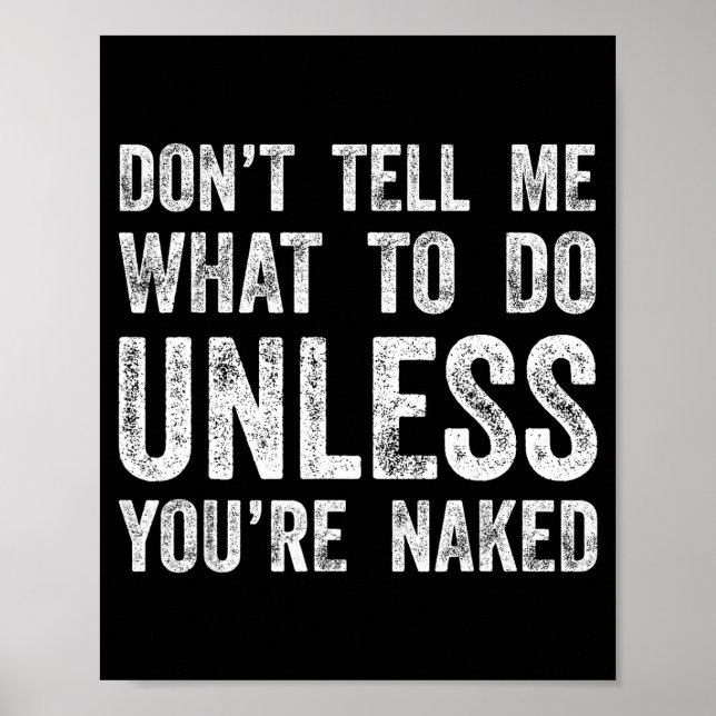 Don't Tell Me What To Do Unless You're  Poster (Vorne)