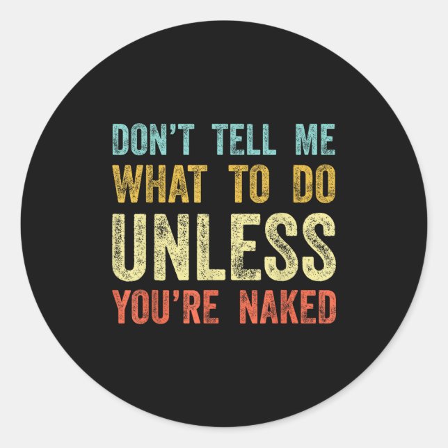 Don't Tell Me What To Do Unless You're  Runder Aufkleber (Vorderseite)