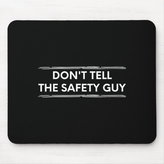 Don't Tell The Safety Guy Construction Pun Design  Mousepad (Vorne)