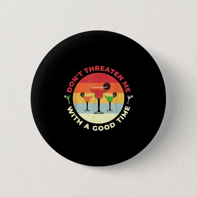 Don't Threaten Me With A Good Time Funny Margarita Button (Vorderseite)