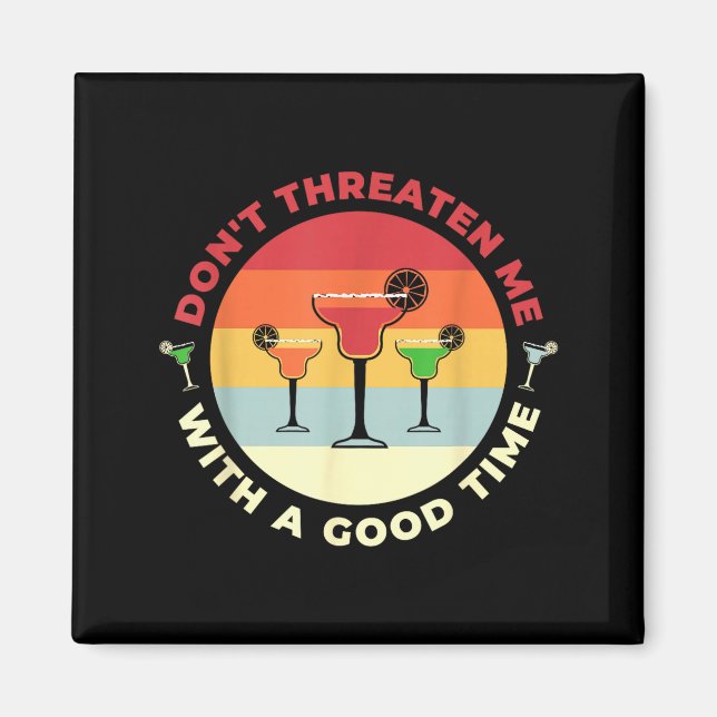 Don't Threaten Me With A Good Time Funny Margarita Magnet (Vorne)