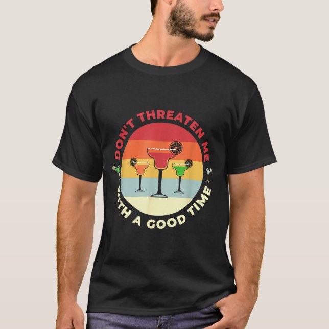 Don't Threaten Me With A Good Time Funny Margarita T-Shirt (Vorderseite)
