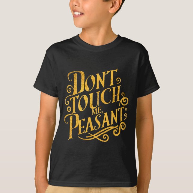 Don't Touch Me Peasant Funny Peasants  T-Shirt (Vorderseite)