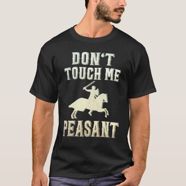 Don't Touch Me Peasant Knight Renaissance Festival T-Shirt (Vorderseite)