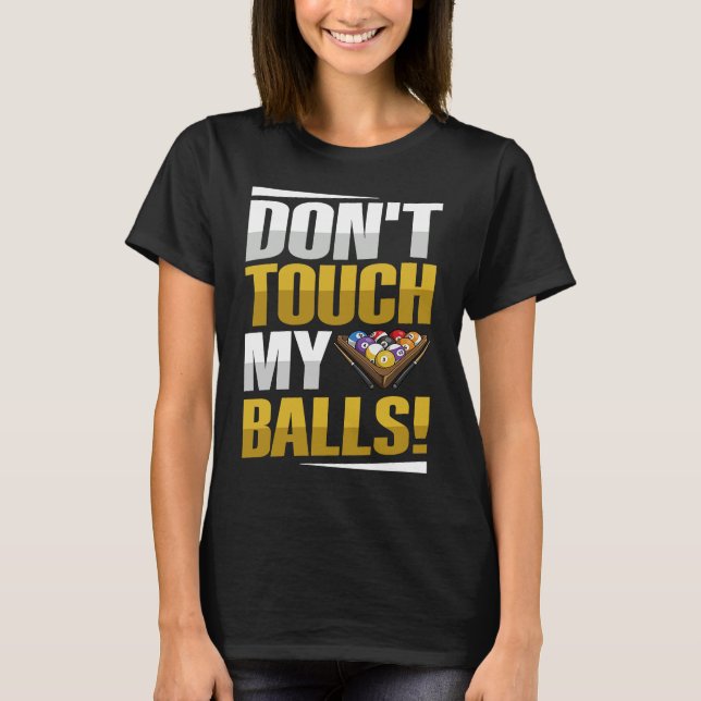 Don't touch my balls Pun for a Pool player T-Shirt (Vorderseite)