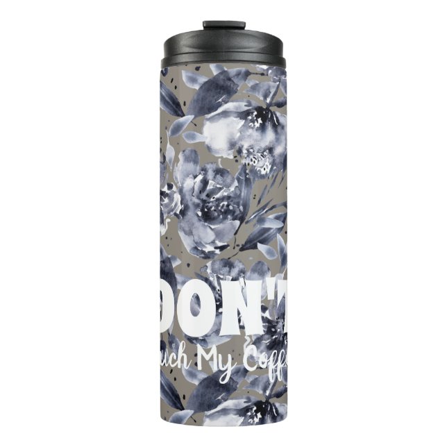 DON'T Touch My Coffee-Floral Thermal Tumbler Thermosbecher (Vorderseite)