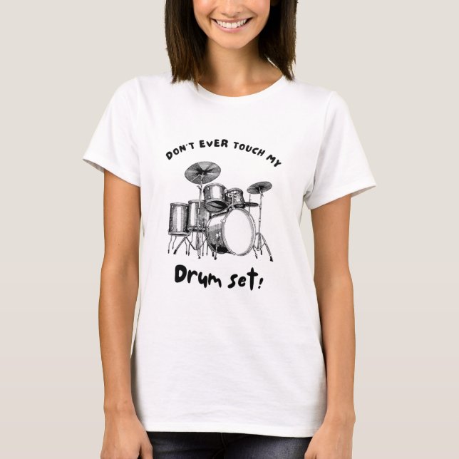 Dont Touch My Drumset Funny Musician T-Shirt (Vorderseite)