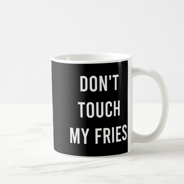 Don't Touch My Fries Funny Junk Fast Food Gag Gift Kaffeetasse (Rechts)