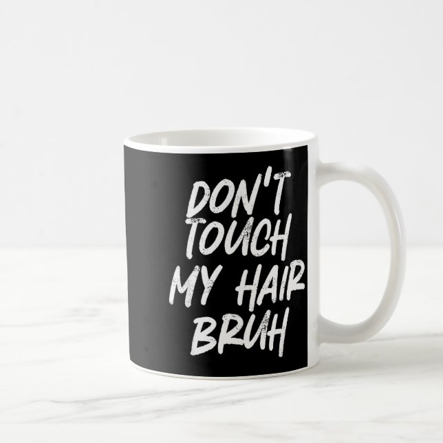 Don't Touch My Hair Bruh Funny Djoke Saying  Kaffeetasse (Rechts)