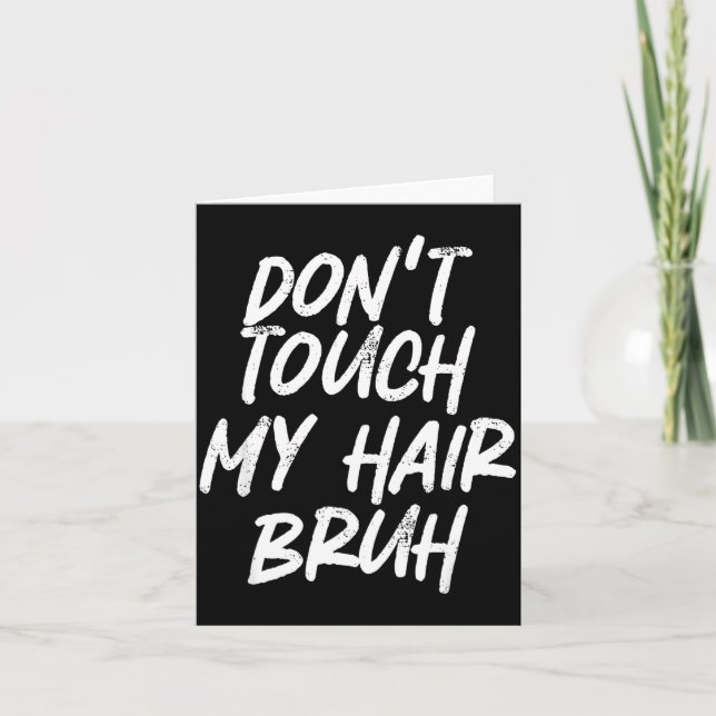 Don't Touch My Hair Bruh Funny Djoke Saying  Karte (Vorderseite)