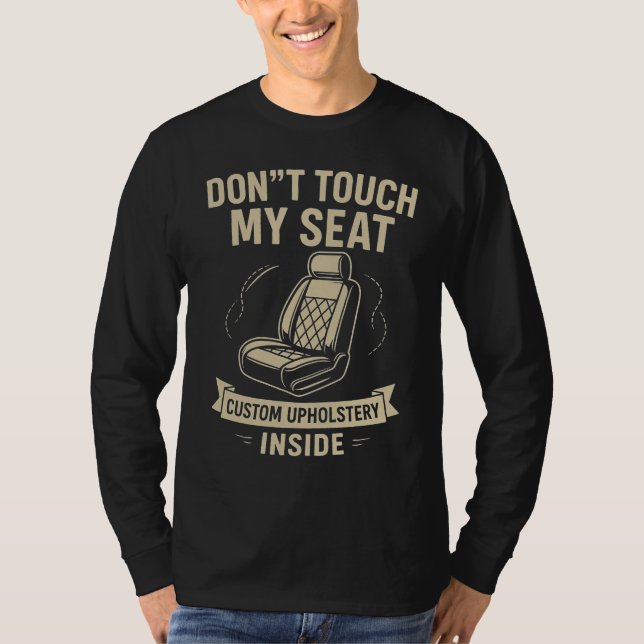 Don't Touch My Seat – Funny Custom Car Upholstery  T-Shirt (Vorderseite)