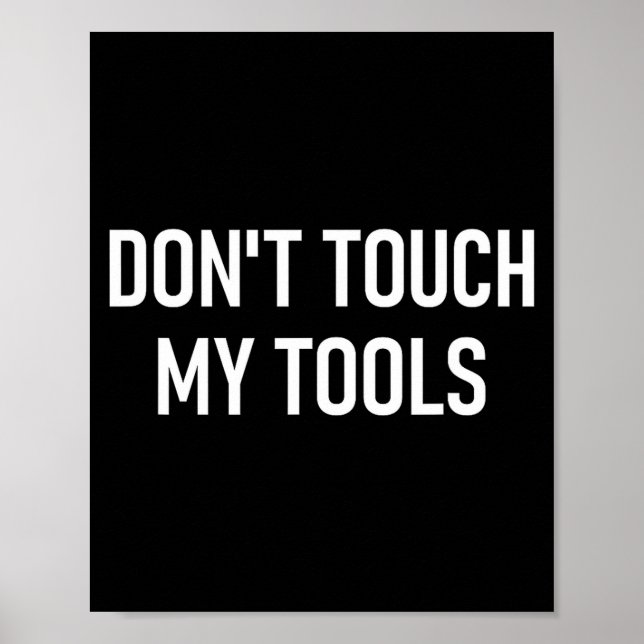 Don't Touch My Tools, Funny, Jokes, Sarcastic Sayi Poster (Vorne)