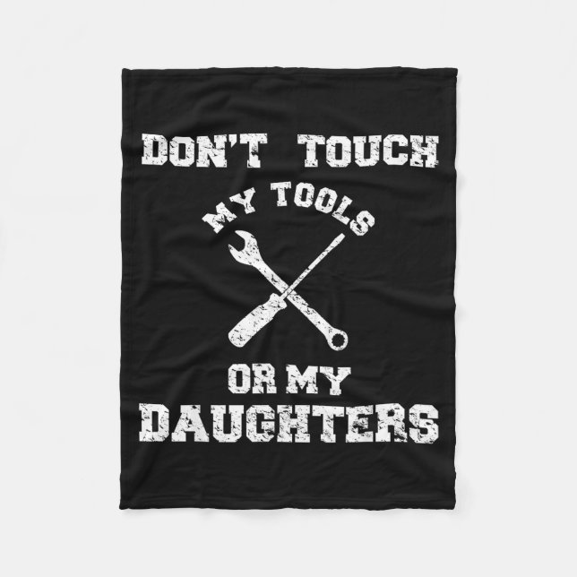 Don't Touch My Tools Or My Daughter Shirt Father's Fleecedecke (Vorderseite)