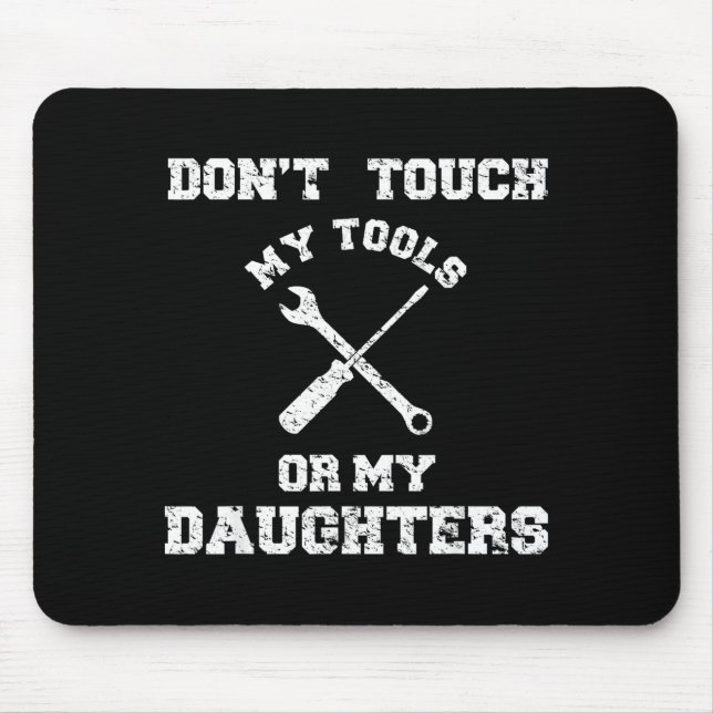 Don't Touch My Tools Or My Daughter Shirt Father's Mousepad (Vorne)