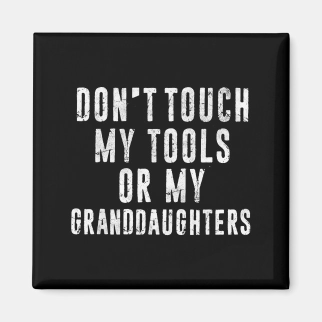 Dont Touch My Tools Or My Granddaughters  Magnet (Vorne)
