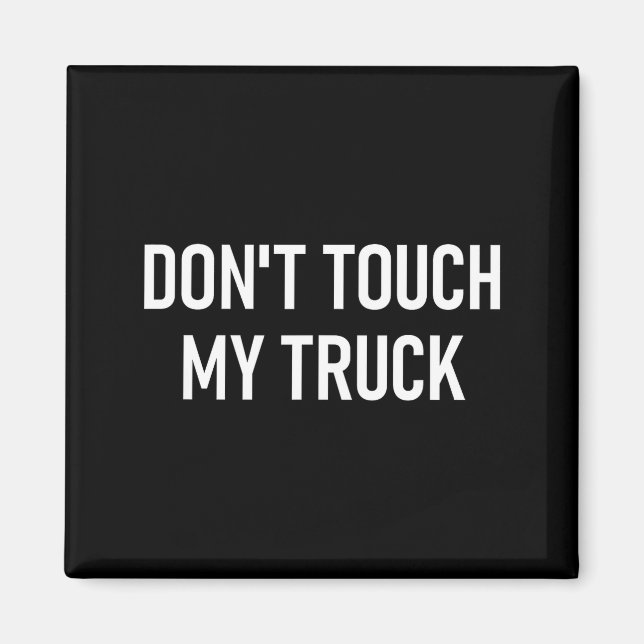 Don't Touch My Truck, Funny, Jokes, Sarcastic Sayi Magnet (Vorne)