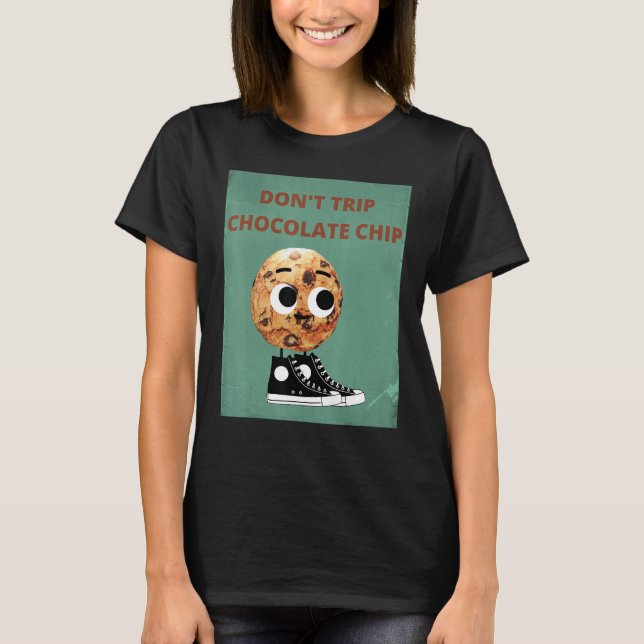 Don't Trip Chocolate Chip T-Shirt (Vorderseite)