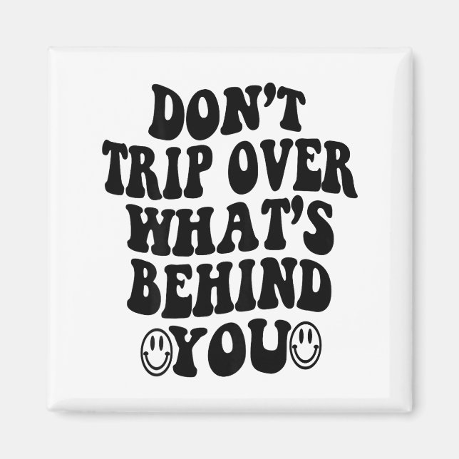 Don't Trip Over What's Behind You , Trendy Aesthet Magnet (Vorne)