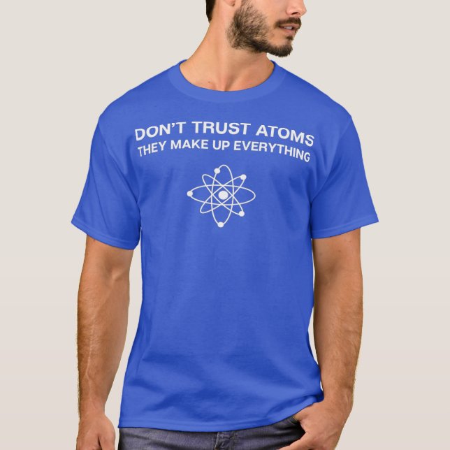 Dont Trust    AtomsScience Pun Chemistry Physics T-Shirt (Vorderseite)