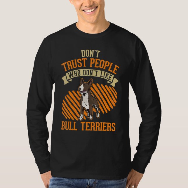 Don't Trust people Who don't like Bull Terriers T-Shirt (Vorderseite)
