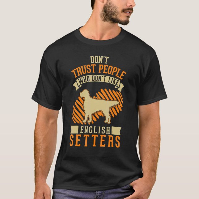 Don't Trust people Who don't like English Setters T-Shirt (Vorderseite)