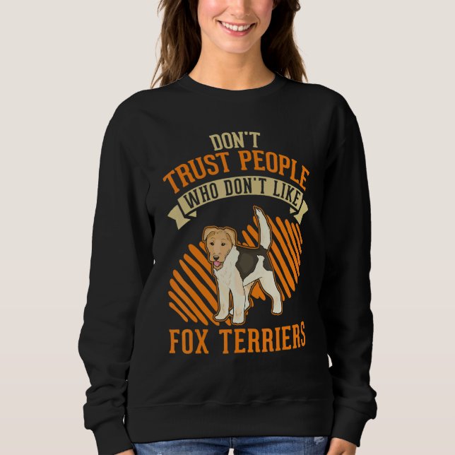 Don't Trust people Who don't like Fox Terriers Sweatshirt (Vorderseite)